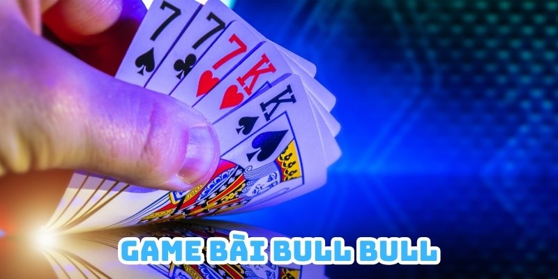 Học Cách Chơi Game Bài Bull Bull Từ Cơ Bản Đến Nâng Cao