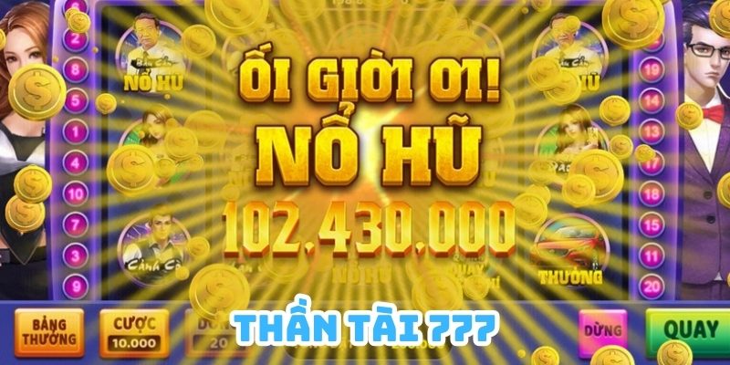 Thần Tài 777 là siêu phẩm có sức hút lớn mạnh tại thị trường game Online