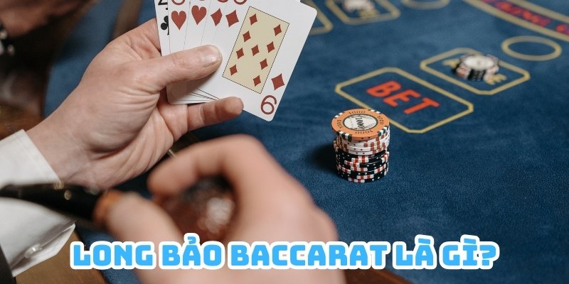 Long Bảo Baccarat là cửa cược phụ có tỷ lệ thắng cao