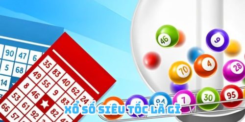 Xổ Số Siêu Tốc Là Gì? Bí Kíp Chốt Số Chuẩn Từ Chuyên Gia